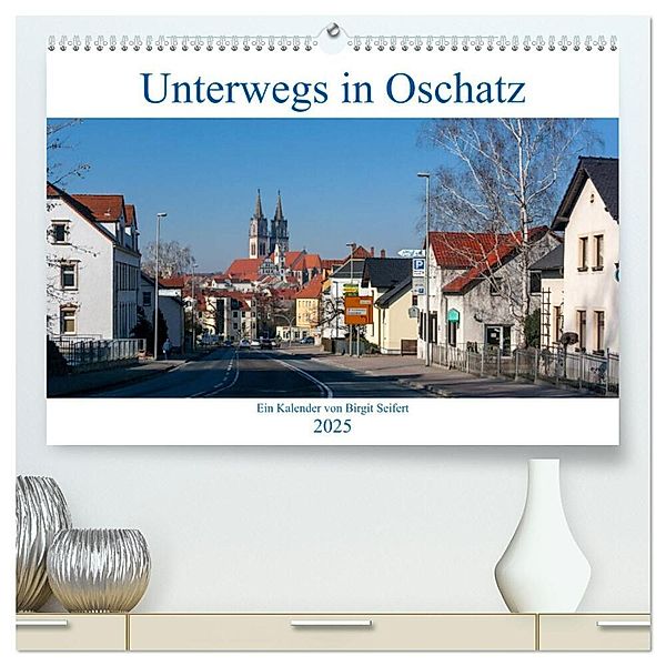 Unterwegs in Oschatz (hochwertiger Premium Wandkalender 2025 DIN A2 quer), Kunstdruck in Hochglanz, Calvendo, Birgit Seifert