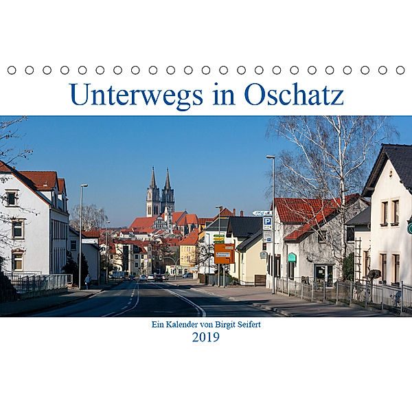Unterwegs in Oschatz (Tischkalender 2019 DIN A5 quer), Birgit Seifert