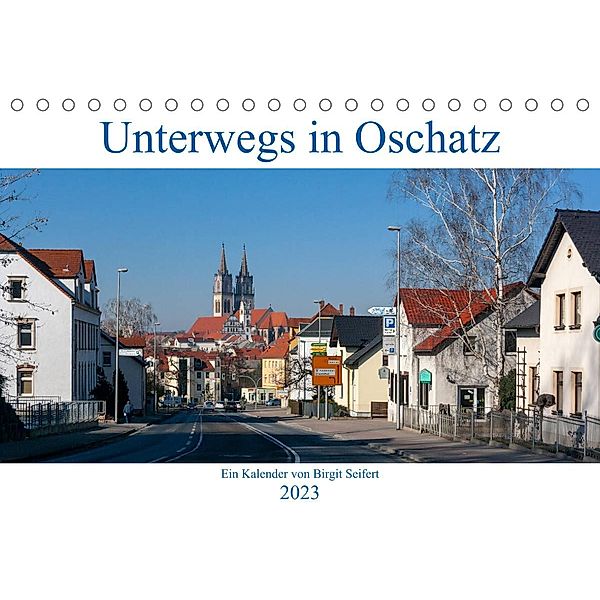 Unterwegs in Oschatz (Tischkalender 2023 DIN A5 quer), Birgit Seifert