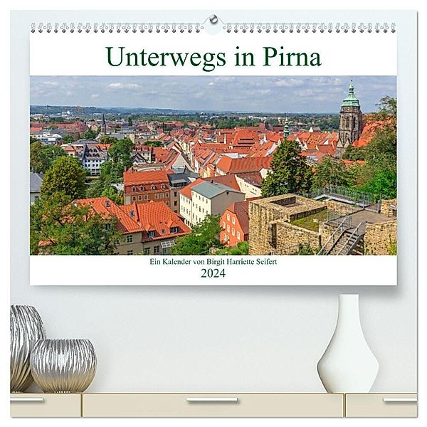 Unterwegs in Pirna (hochwertiger Premium Wandkalender 2024 DIN A2 quer), Kunstdruck in Hochglanz, Birgit Harriette Seifert