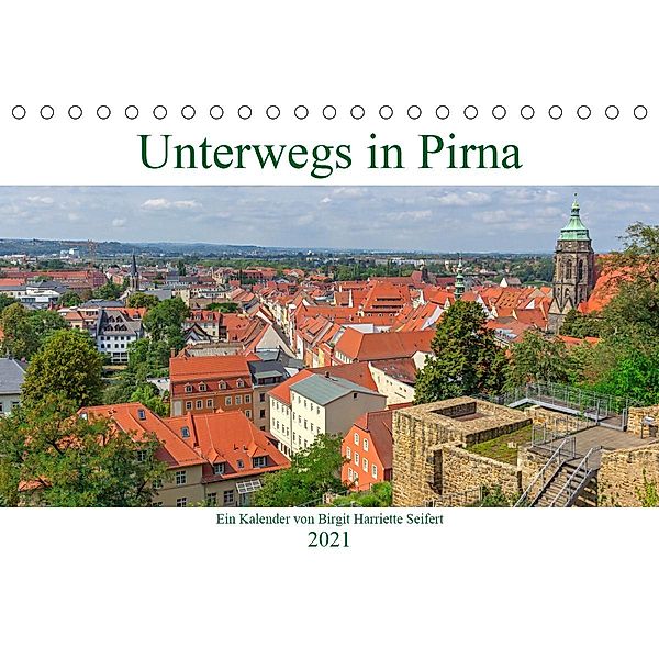 Unterwegs in Pirna (Tischkalender 2021 DIN A5 quer), Birgit Harriette Seifert