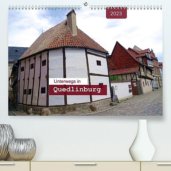 Unterwegs in Quedlinburg (Premium, hochwertiger DIN A2 Wandkalender 2023, Kunstdruck in Hochglanz), Angelika keller