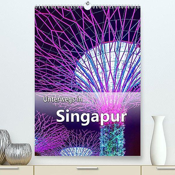 Unterwegs in Singapur (Premium, hochwertiger DIN A2 Wandkalender 2023, Kunstdruck in Hochglanz), Nina Schwarze