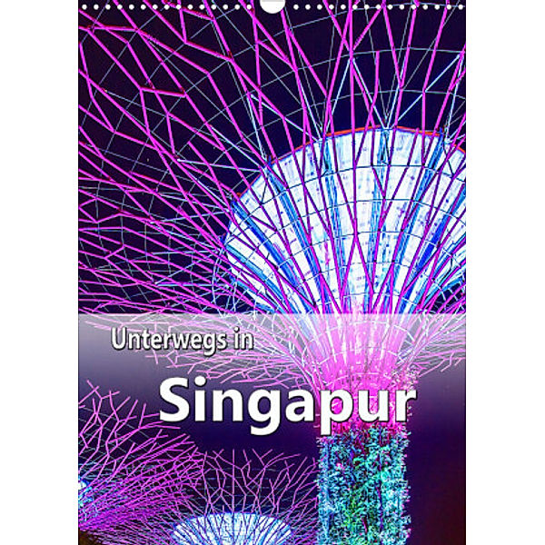 Unterwegs in Singapur (Wandkalender 2022 DIN A3 hoch), Nina Schwarze