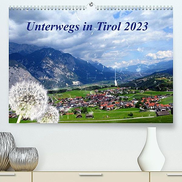 Unterwegs in Tirol (Premium, hochwertiger DIN A2 Wandkalender 2023, Kunstdruck in Hochglanz), Gerdhold Müller
