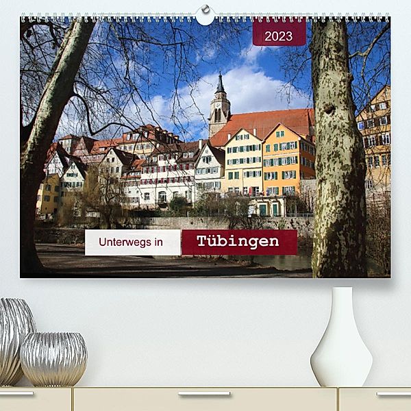 Unterwegs in Tübingen (Premium, hochwertiger DIN A2 Wandkalender 2023, Kunstdruck in Hochglanz), Angelika keller