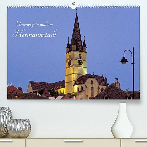 Unterwegs in und um Hermannstadt (Premium, hochwertiger DIN A2 Wandkalender 2023, Kunstdruck in Hochglanz), Anneli Hegerfeld-Reckert