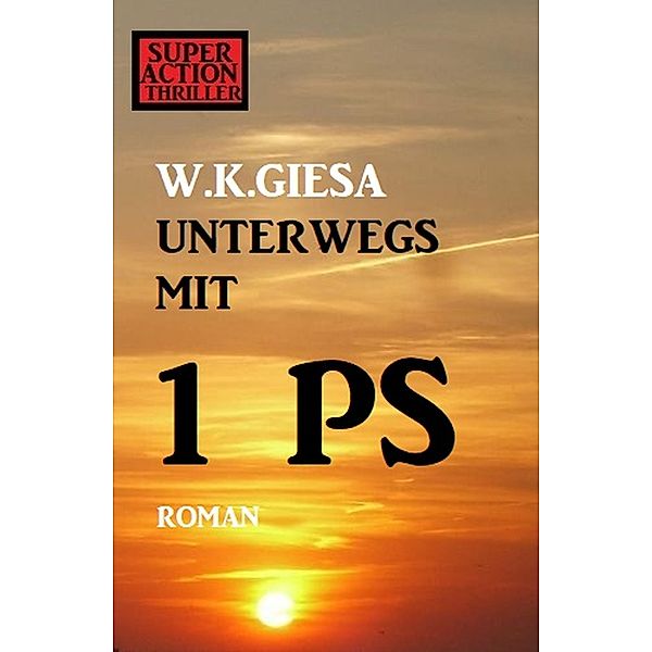 ¿Unterwegs mit 1 PS, W. K. Giesa