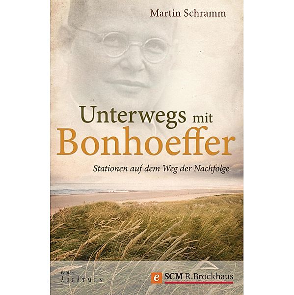 Unterwegs mit Bonhoeffer / Edition Aufatmen, Martin Schramm