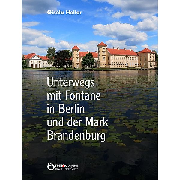 Unterwegs mit Fontane in Berlin und der Mark Brandenburg, Gisela Heller
