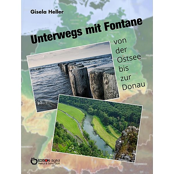 Unterwegs mit Fontane von der Ostsee bis zur Donau, Gisela Heller