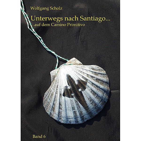 Unterwegs nach Santiago..., Wolfgang Scholz