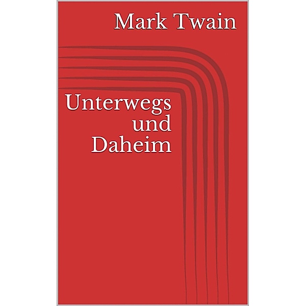Unterwegs und Daheim, Mark Twain