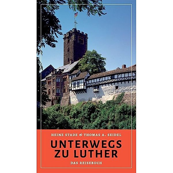 Unterwegs zu Luther, Heinz Stade, Thomas A. Seidel