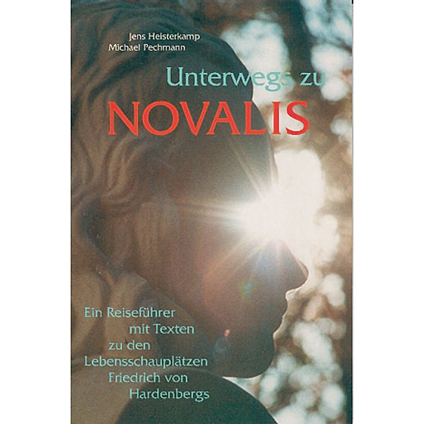 Unterwegs zu Novalis, Jens Heisterkamp, Michael Pechmann