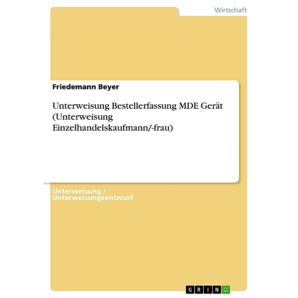 Unterweisung Bestellerfassung MDE Gerät (Unterweisung Einzelhandelskaufmann/-frau), Friedemann Beyer