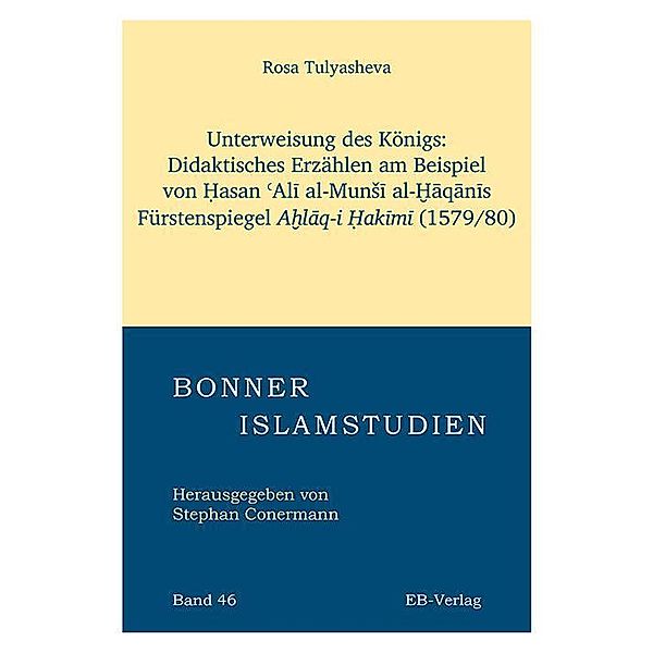 Unterweisung des Königs: Didaktisches Erzählen am Beispiel von ¿asan ¿Al¿ al-Mun¿¿ al-¿¿q¿n¿s Fürstenspiegels A¿l¿q-i ¿ak¿m¿. (1579/80), Rosa Tulyasheva