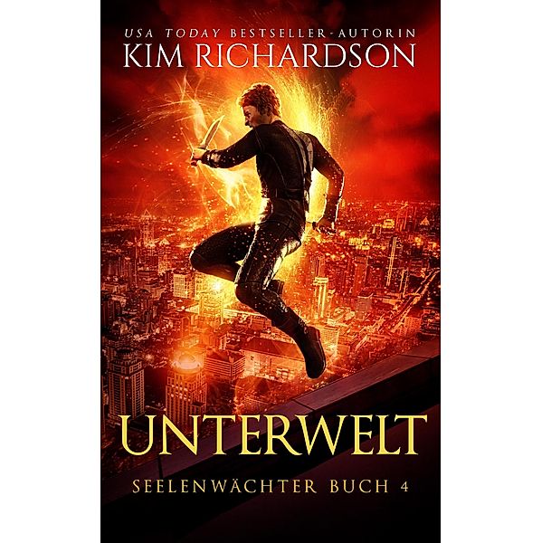 Unterwelt (Seelenwächter, #4) / Seelenwächter, Kim Richardson