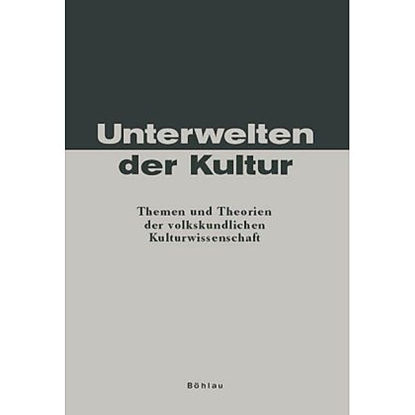 Unterwelten der Kultur, Hermann Bausinger, Utz Jeggle, Sabine Kienitz, Gudrun Marlene König, Gottfried Korff