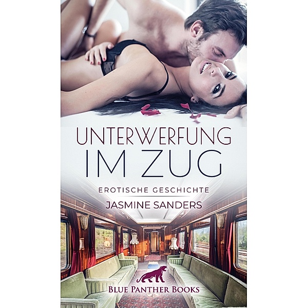 Unterwerfung im Zug | Erotische Geschichte / Love, Passion & Sex, Jasmine Sanders
