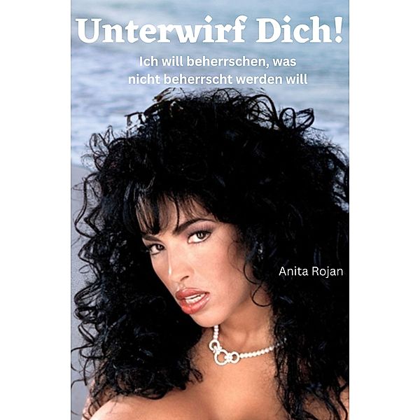 Unterwirf dich !, Anita Rojan