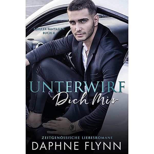 Unterwirf Dich Mir / Kerker-Fantasien Bd.4, Daphne Flynn