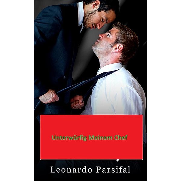 Unterwurfig Meinen Chef: Unterwurfig Meinen Chef 5, Leonardo Parsifal