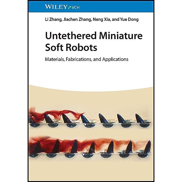 Untethered Miniature Soft Robots, Li Zhang, Jiachen Zhang, Neng Xia, Yue Dong