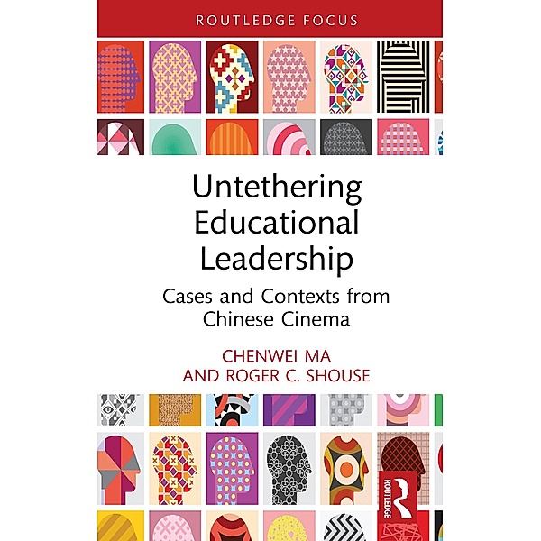 Untethering Educational Leadership, Chenwei Ma, Roger C. Shouse