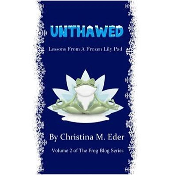 UNTHAWED / The F.R.O.G. Blog Bd.2, Christina M. Eder