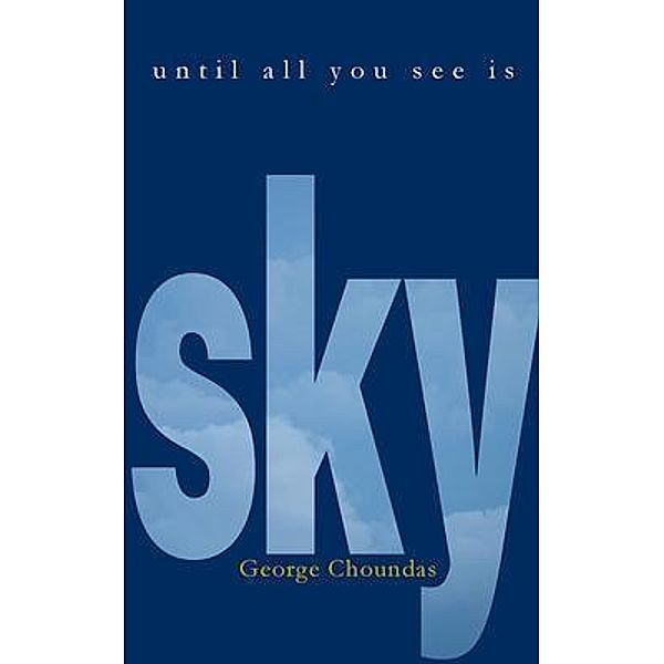 Until All You See Is Sky, George Choundas