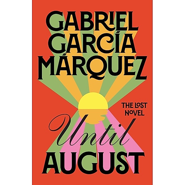 Until August, Gabriel Garcia Marquez