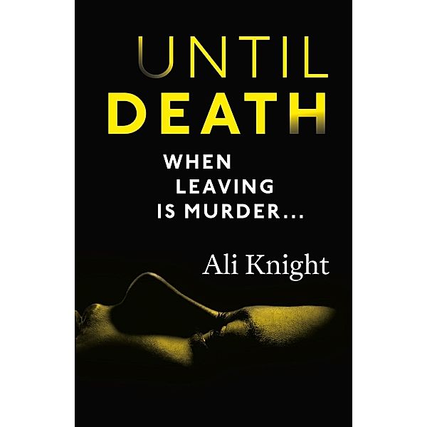 Until Death: a thrilling psychological drama with a jaw-dropping twist, Ali Knight