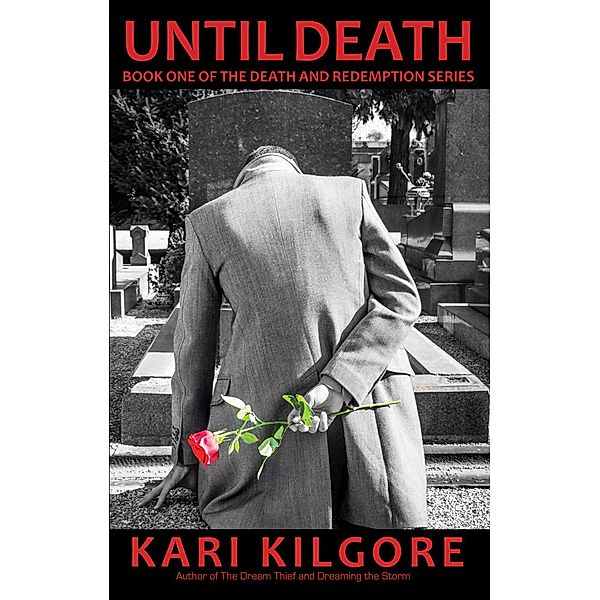 Until Death (The Death and Redemption Series, #1) / The Death and Redemption Series, Kari Kilgore