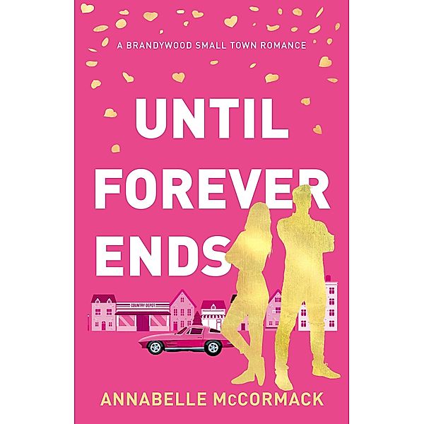 Until Forever Ends (Brandywood Small Town Romance, #4) / Brandywood Small Town Romance, Annabelle McCormack