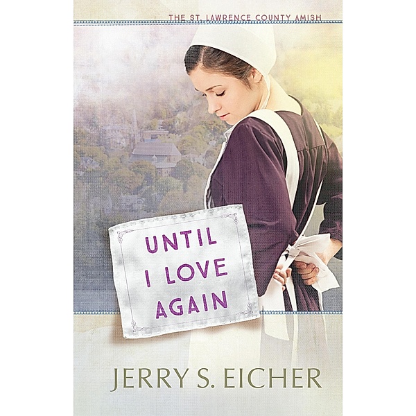 Until I Love Again / The St. Lawrence County Amish, Jerry S. Eicher