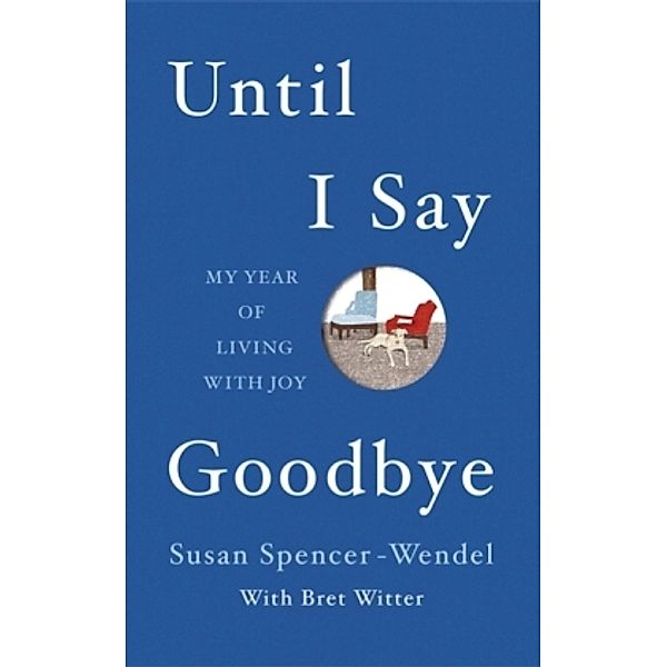 Until I Say Goodbye, Susan Spencer-Wendel