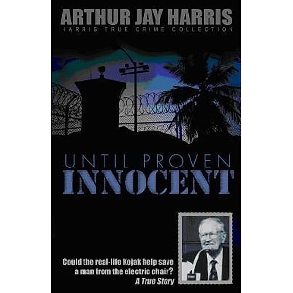 Until Proven Innocent / Arthur Jay Harris, Arthur Jay Harris