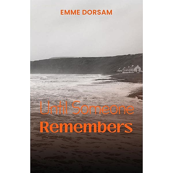 Until Someone Remembers, Emme Dorsam
