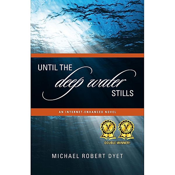 Until the Deep Water Stills: An Internet-enhanced Novel, Michael Robert Dyet