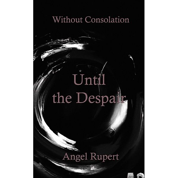 Until the Despair / Without Consolation Bd.3, Angel Rupert