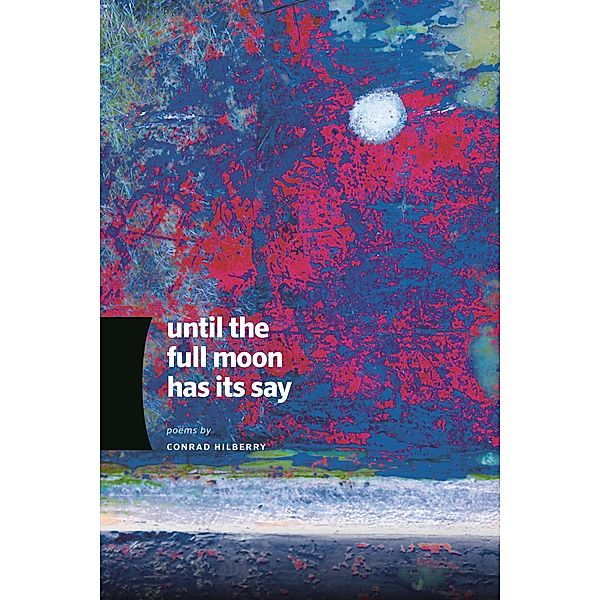 Until the Full Moon Has Its Say, Conrad Hilberry