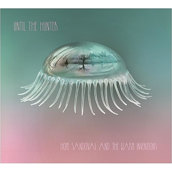 Until The Hunter, Hope Sandoval, The Warm Inventions