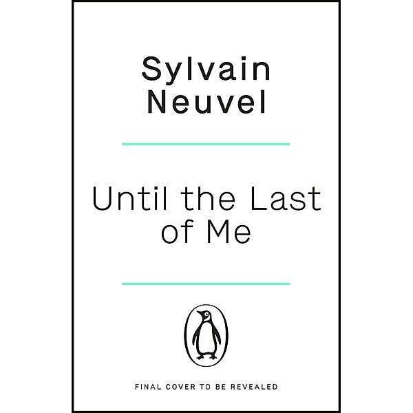 Until the Last of Me, Sylvain Neuvel