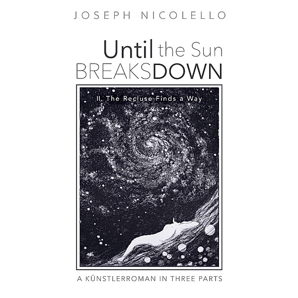 Until the Sun Breaks Down: A Künstlerroman in Three Parts, Joseph Nicolello