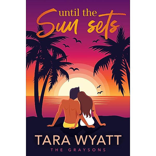 Until the Sun Sets (The Graysons, #3) / The Graysons, Tara Wyatt