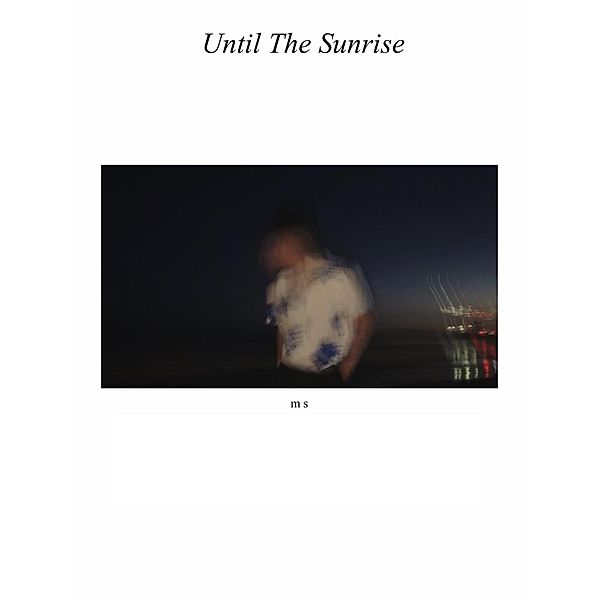 Until The Sunrise, M. S