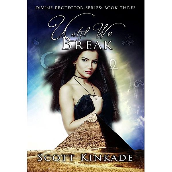 Until We Break (Divine Protector, #3) / Divine Protector, Scott Kinkade
