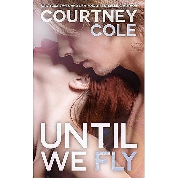 Until We Fly (Beautifully Broken, #4), Courtney Cole