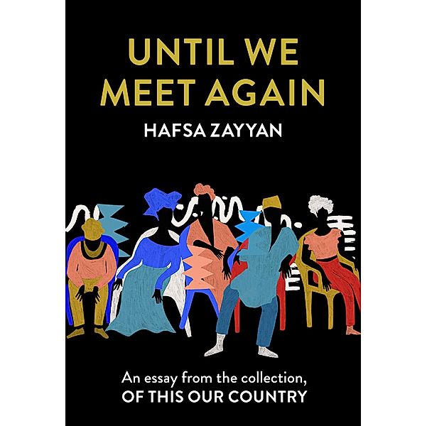 Until We Meet Again: An essay from the collection, Of This Our Country, Hafsa Zayyan